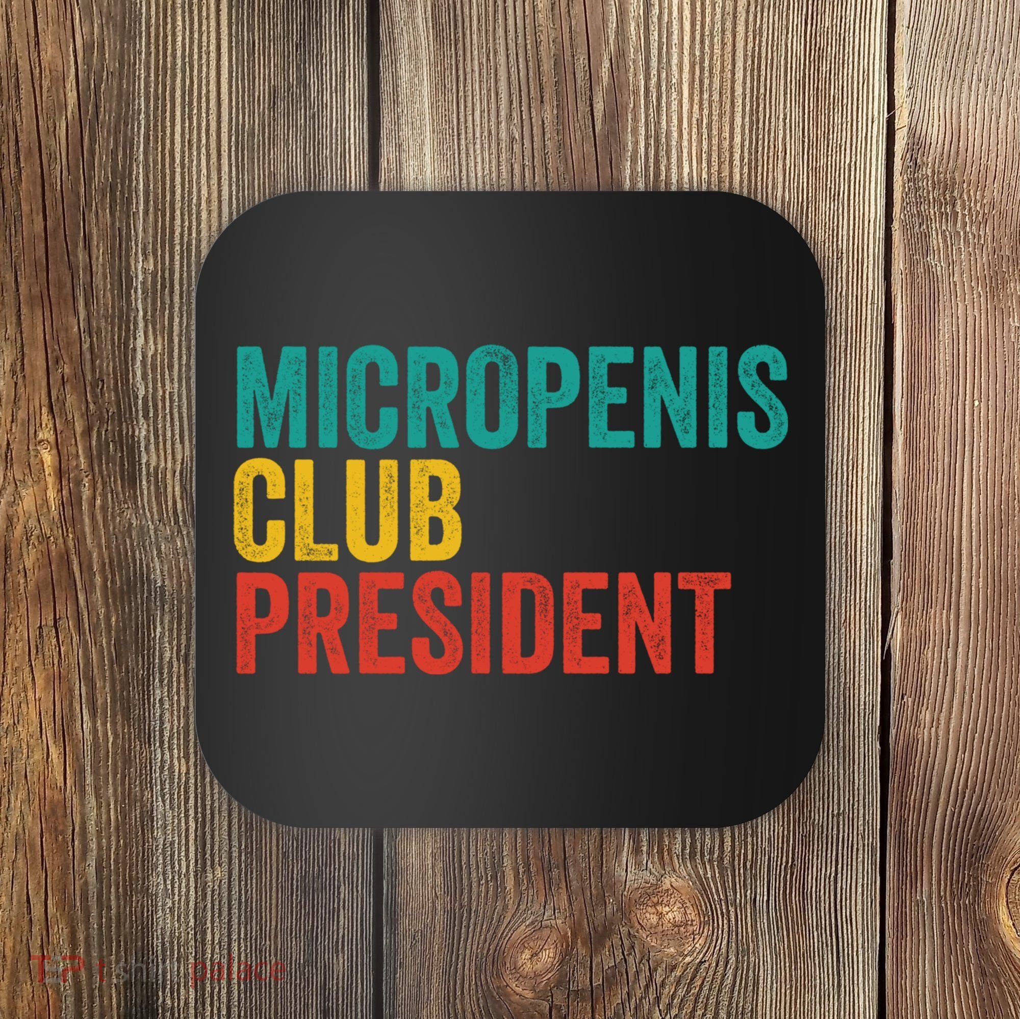 Micropenis Club President Funny Meme Sarcastic Stupid Cringe Coaster