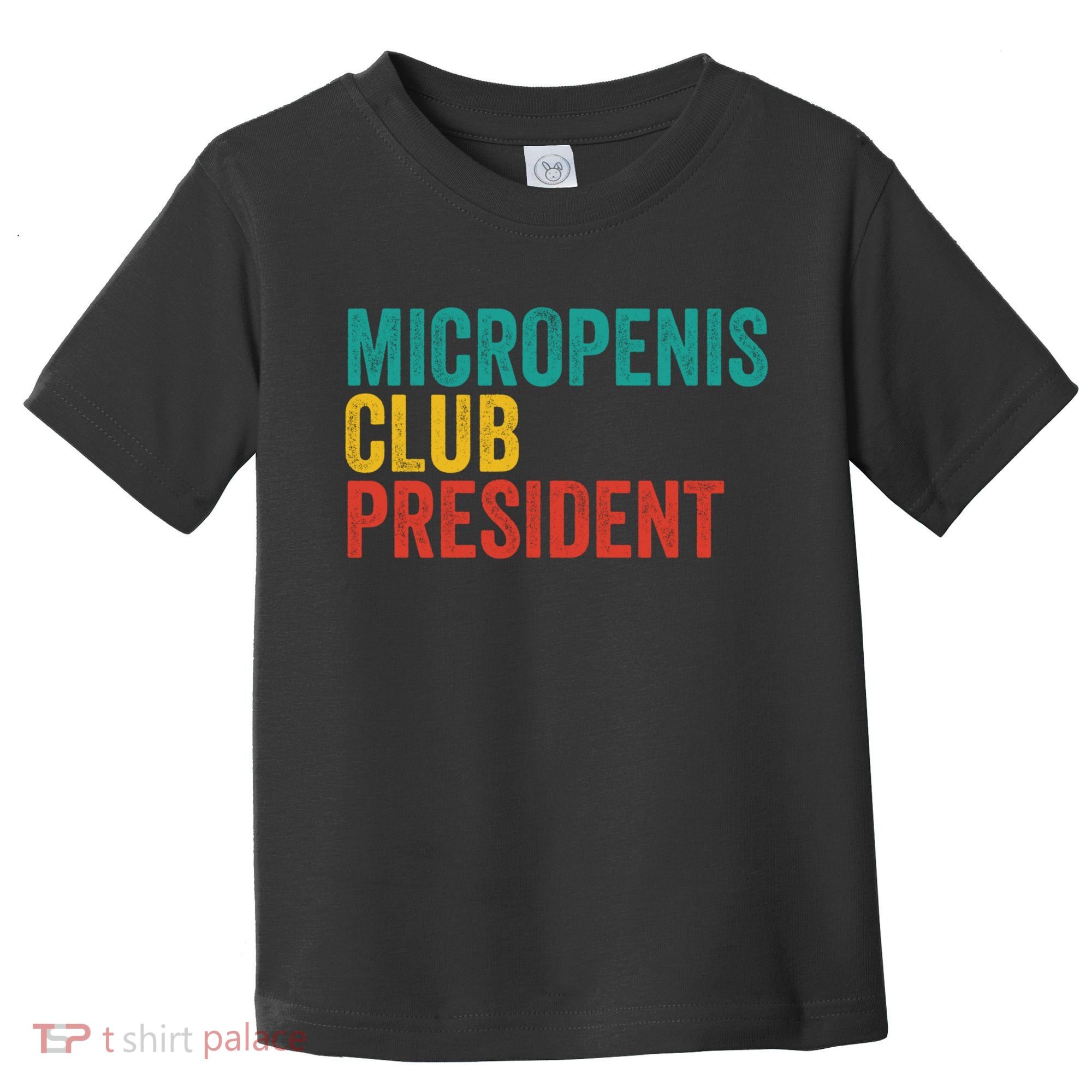 Micropenis Club President Funny Meme Sarcastic Stupid Cringe Toddler T-Shirt