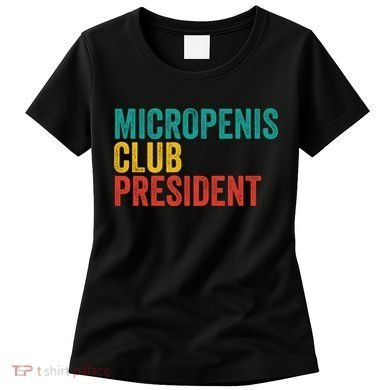 Micropenis Club President Funny Meme Sarcastic Stupid Cringe Women's T-Shirt