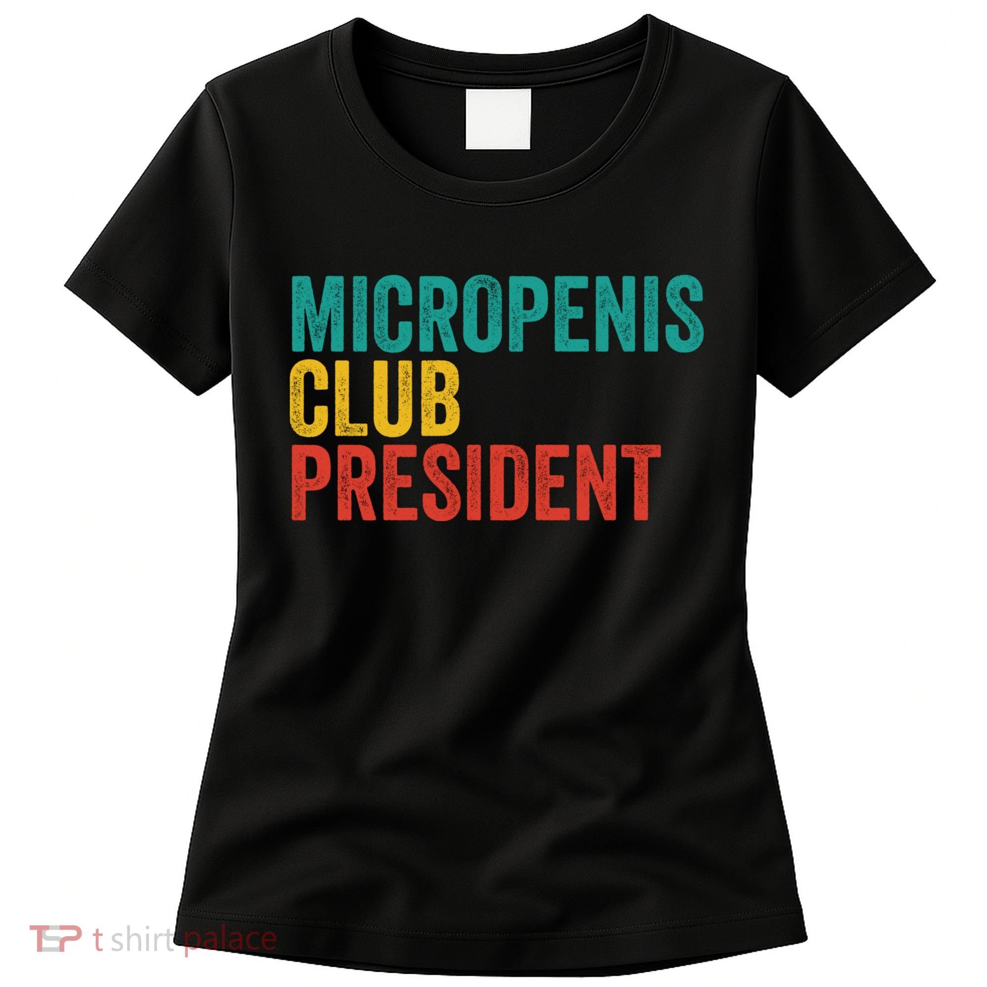 Micropenis Club President Funny Meme Sarcastic Stupid Cringe Women's T-Shirt