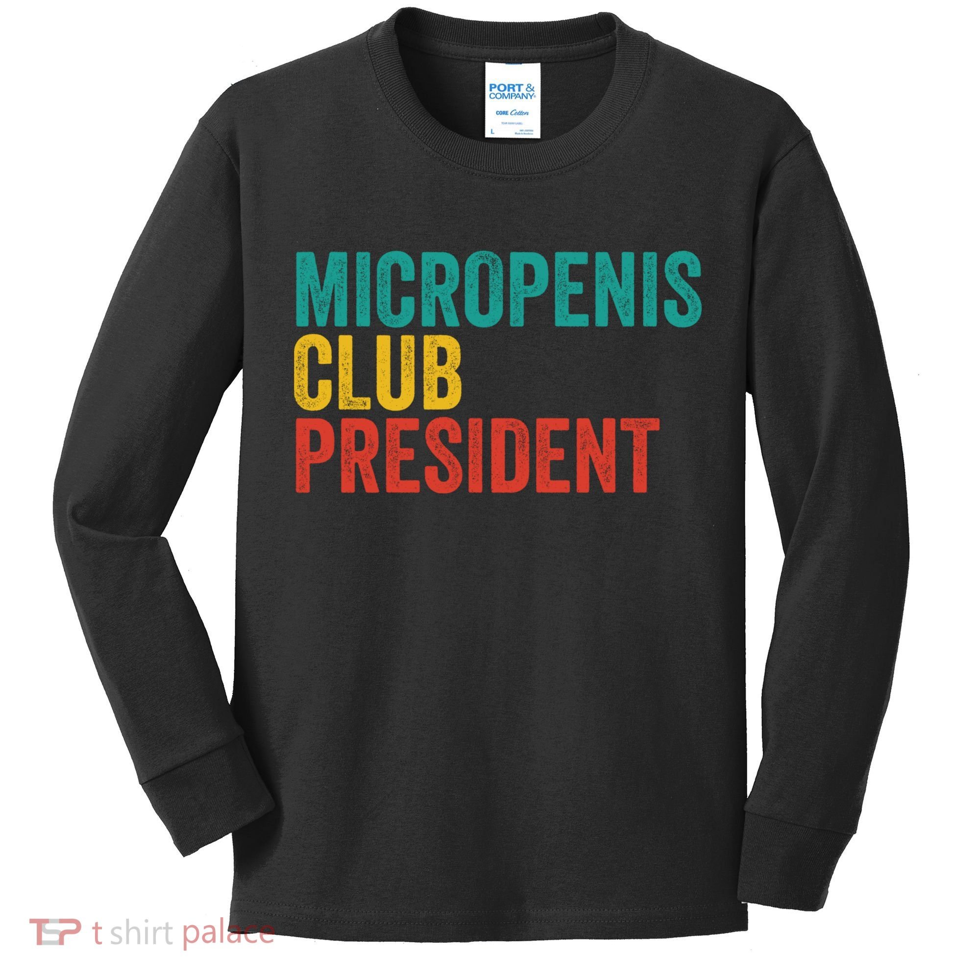 Micropenis Club President Funny Meme Sarcastic Stupid Cringe Kids Long Sleeve Shirt