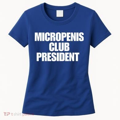 Micropenis Club President Funny Meme Sarcastic Stupid Cringe Women's T-Shirt