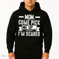 Mom Come Pick Me Up I'm Scared Funny Hoodie thumb 2