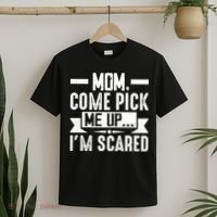 Mom Come Pick Me Up I'm Scared Funny T-Shirt thumb 2