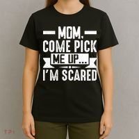 Mom Come Pick Me Up I'm Scared Funny T-Shirt thumb 4