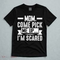 Mom Come Pick Me Up I'm Scared Funny T-Shirt thumb 5