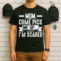 Mom Come Pick Me Up I'm Scared Funny T-Shirt thumb 6