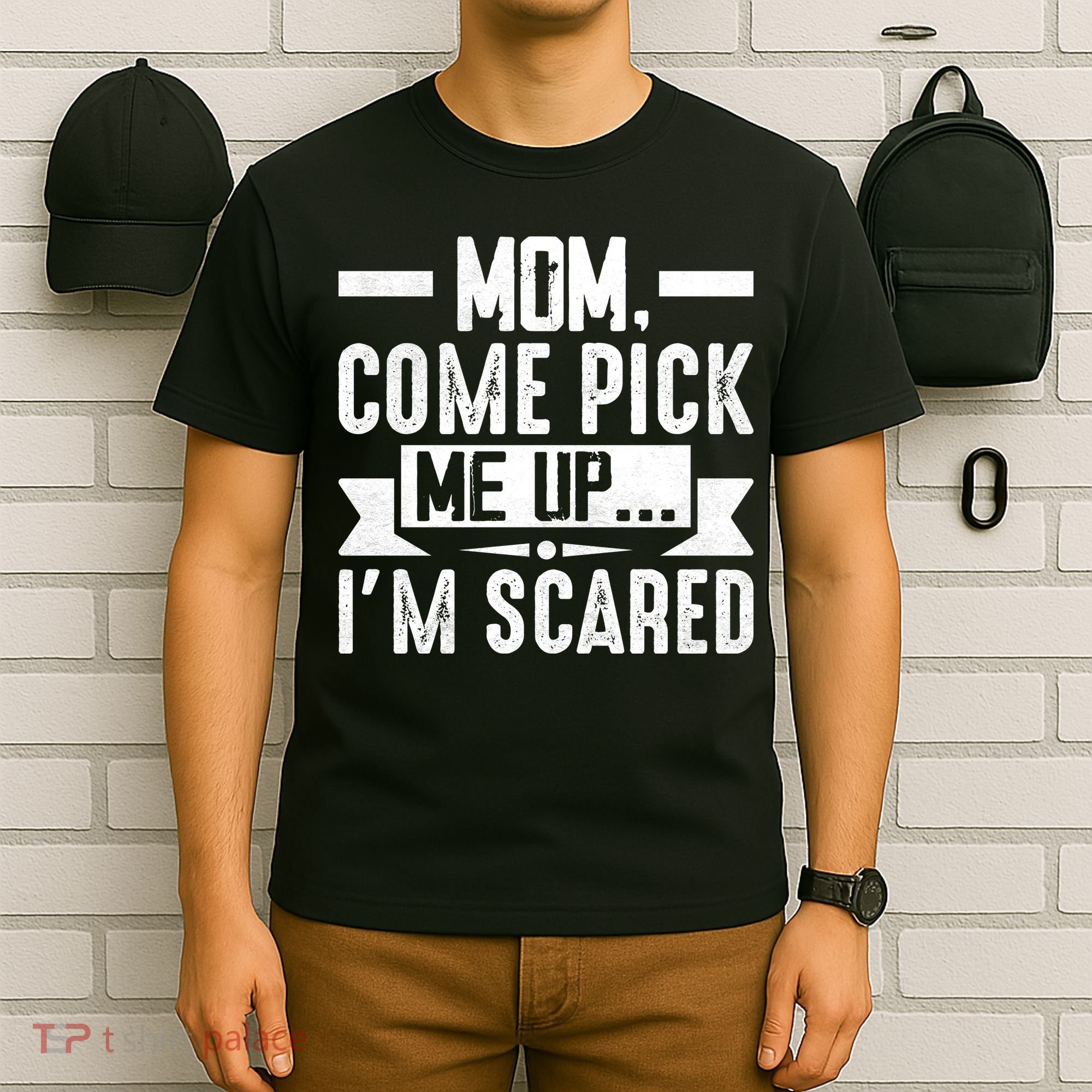 Mom Come Pick Me Up I'm Scared Funny T-Shirt