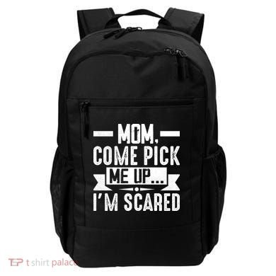 Mom Come Pick Me Up I'm Scared Funny Backpack