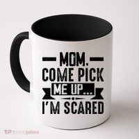 Mom Come Pick Me Up I'm Scared Funny Coffee Mug thumb 0