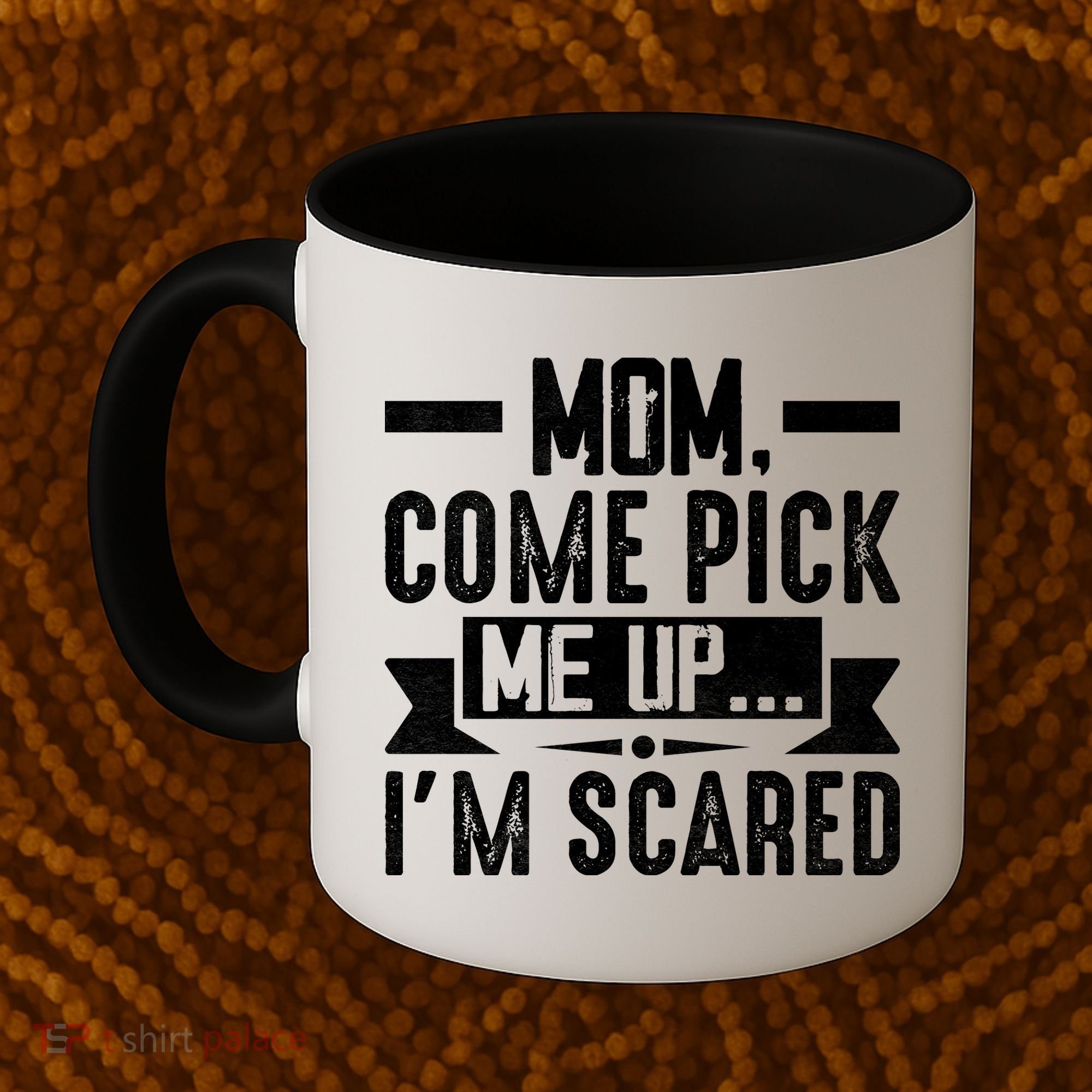 Mom Come Pick Me Up I'm Scared Funny Coffee Mug