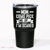 Mom Come Pick Me Up I'm Scared Funny Tumbler thumb 0
