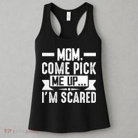 Mom Come Pick Me Up I'm Scared Funny Women's Tank Top thumb 3