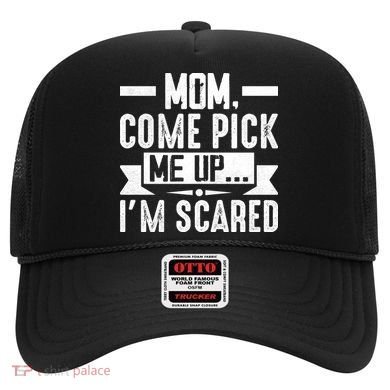 Mom Come Pick Me Up I'm Scared Funny Hat