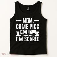 Mom Come Pick Me Up I'm Scared Funny Tank Top thumb 2