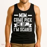 Mom Come Pick Me Up I'm Scared Funny Tank Top thumb 3