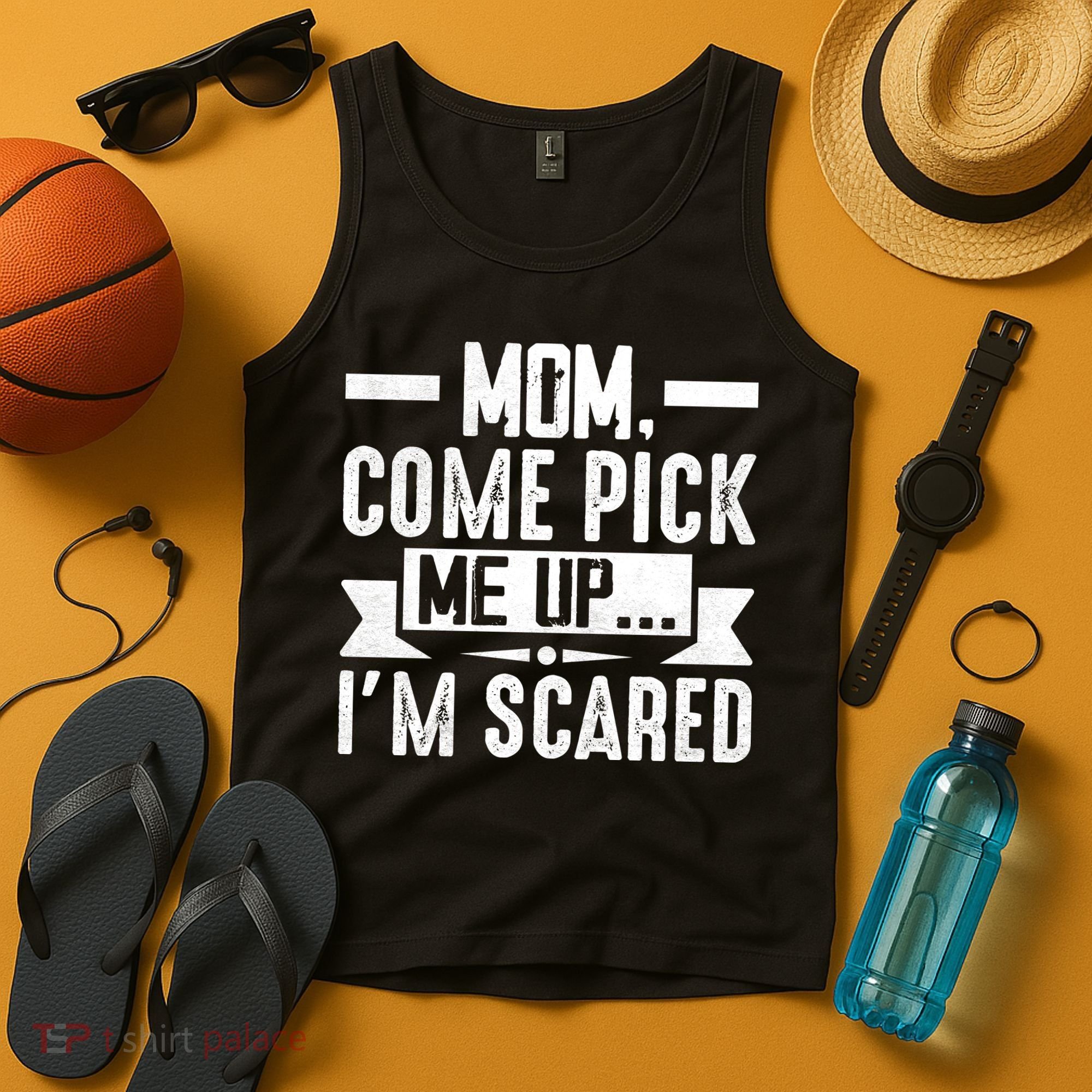 Mom Come Pick Me Up I'm Scared Funny Tank Top
