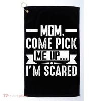 Mom Come Pick Me Up I'm Scared Funny Golf Towel thumb 0