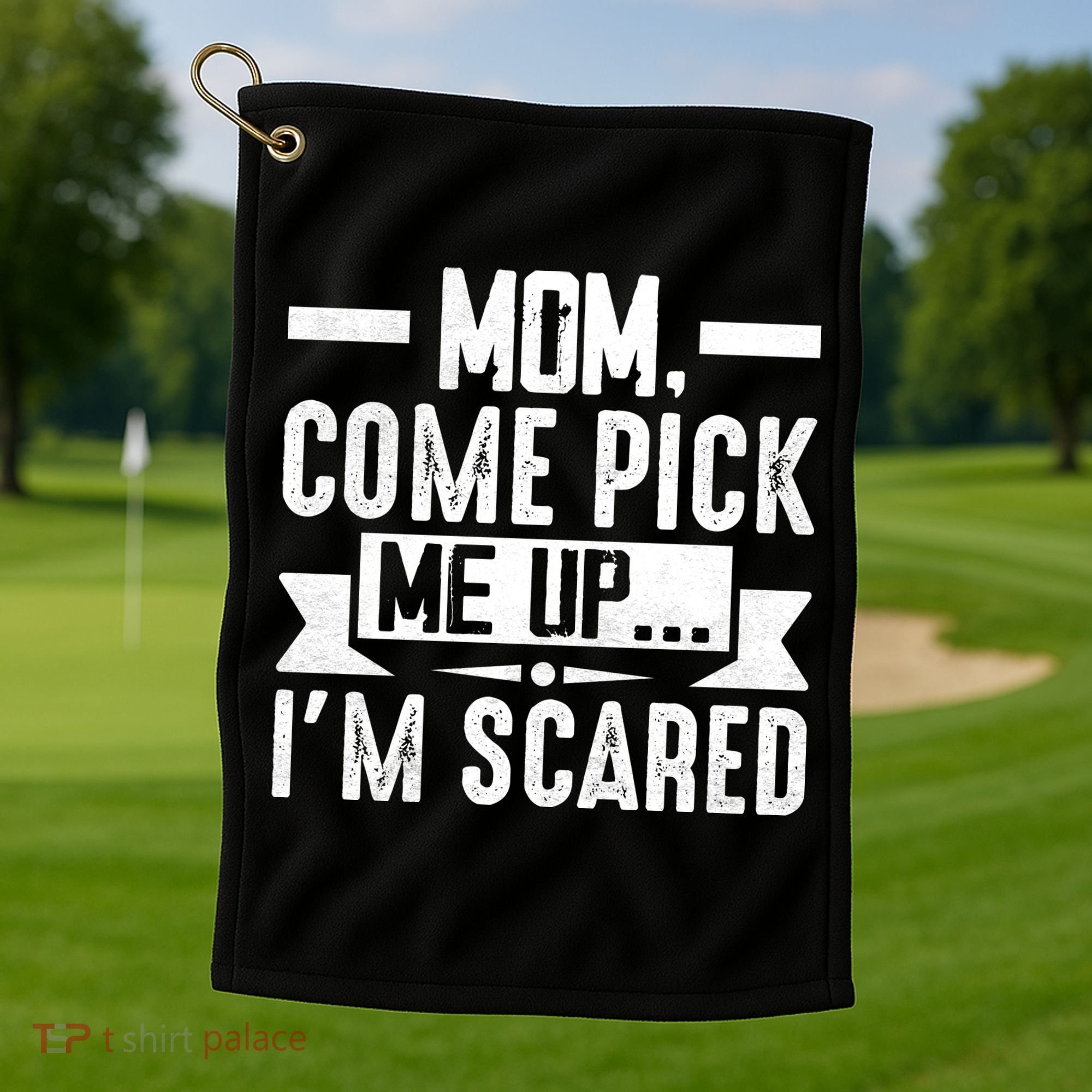 Mom Come Pick Me Up I'm Scared Funny Golf Towel