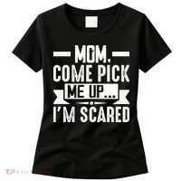 Mom Come Pick Me Up I'm Scared Funny Women's T-Shirt thumb 0