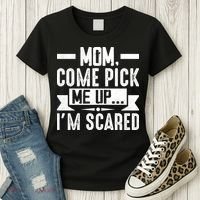 Mom Come Pick Me Up I'm Scared Funny Women's T-Shirt thumb 3