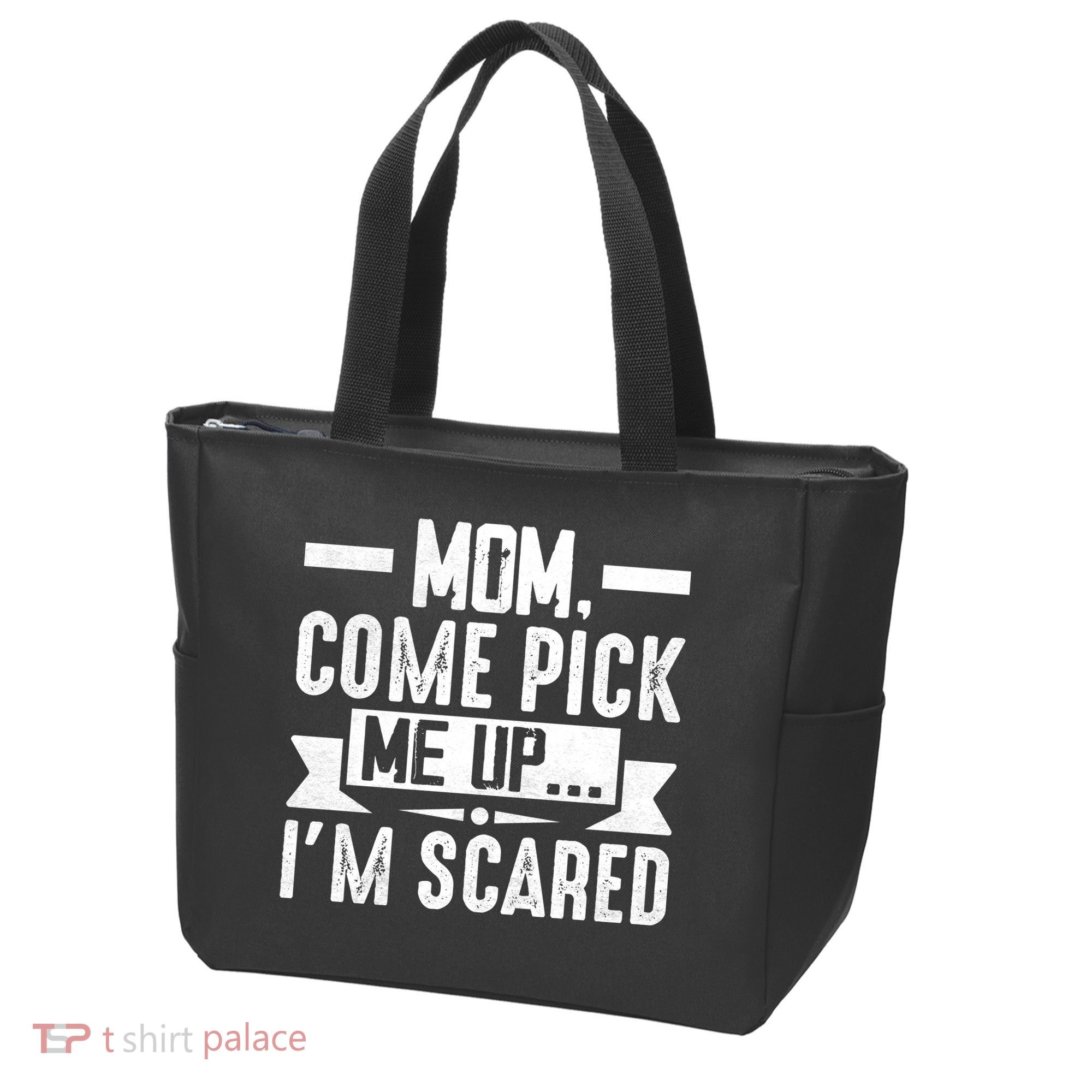 Mom Come Pick Me Up I'm Scared Funny Tote Bag