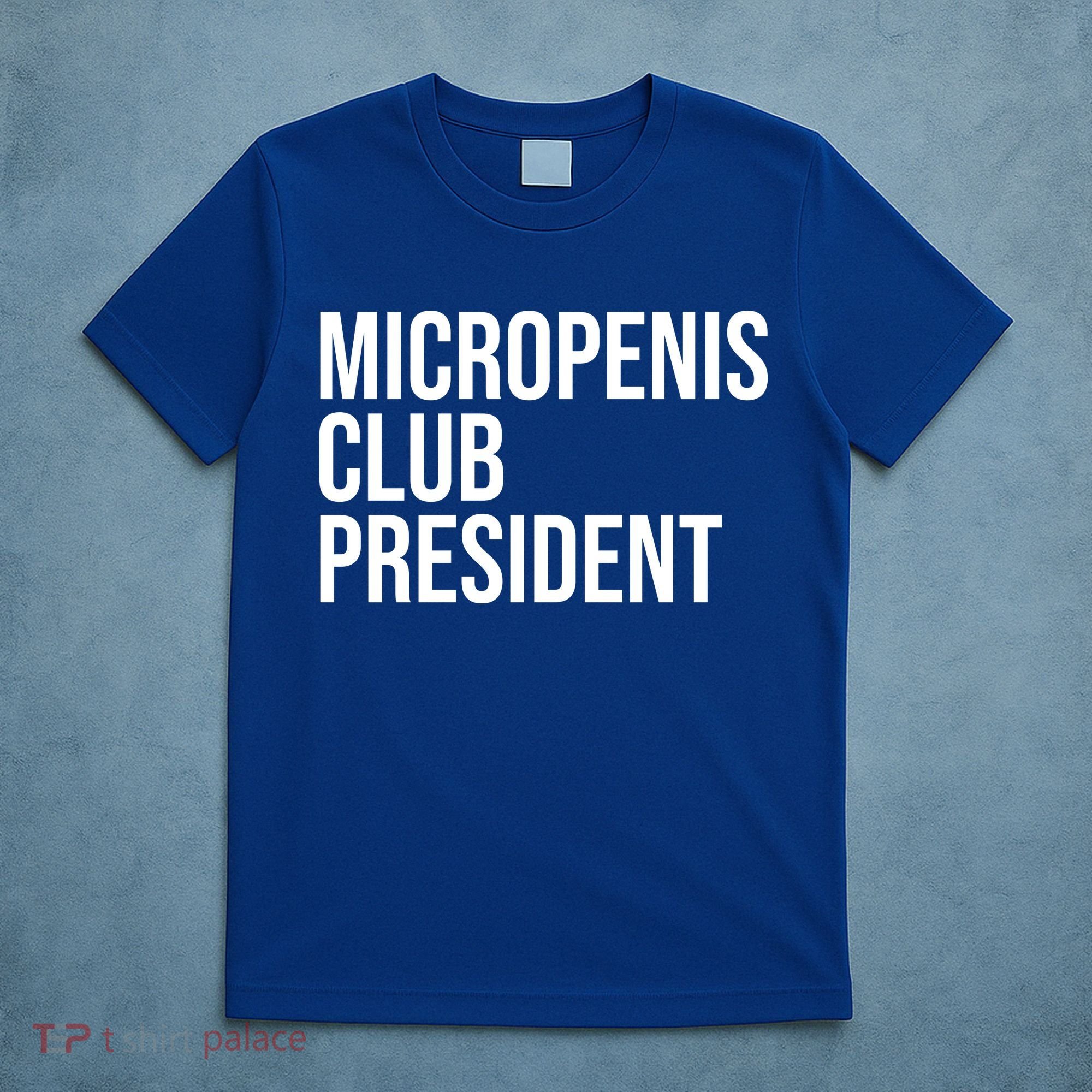 Micropenis Club President Funny Meme Sarcastic Stupid Cringe T-Shirt