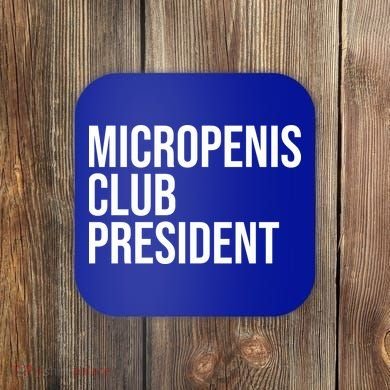 Micropenis Club President Funny Meme Sarcastic Stupid Cringe Coaster