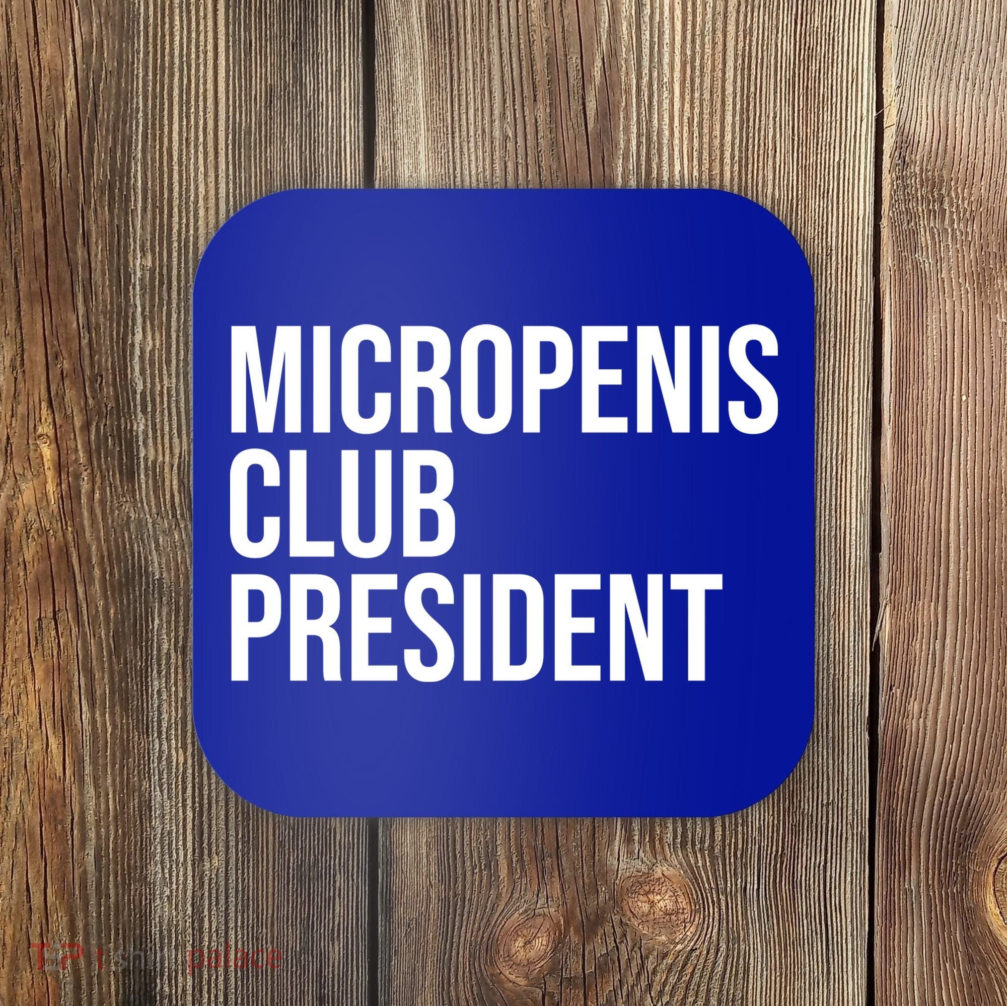 Micropenis Club President Funny Meme Sarcastic Stupid Cringe Coaster
