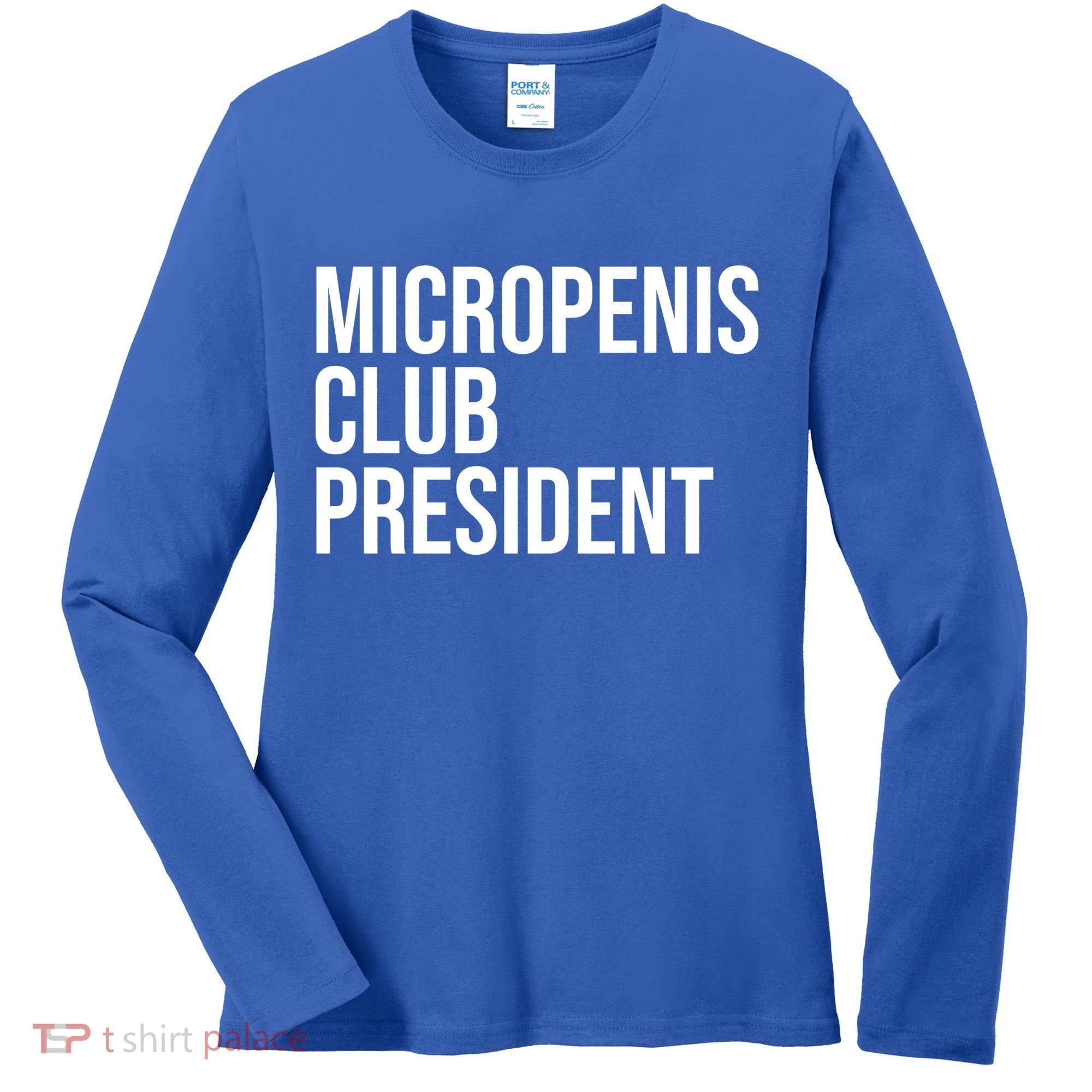 Micropenis Club President Funny Meme Sarcastic Stupid Cringe Women's Long Sleeve Shirt