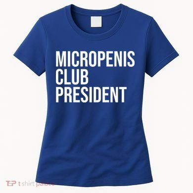 Micropenis Club President Funny Meme Sarcastic Stupid Cringe Women's T-Shirt