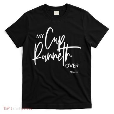 My Cups Runneth Over Joy Peace Hope and Love T-Shirt