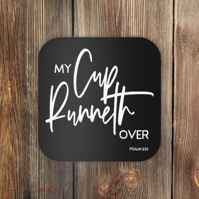 My Cups Runneth Over Joy Peace Hope and Love Coaster