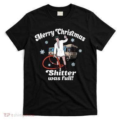Christmas Vacation Merry Christmas Shitters Full Christmas Ugly T-Shirt