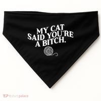 My Cat Said YouRe A Bitch Funny Cat USA-Made Doggie Bandana thumb 0