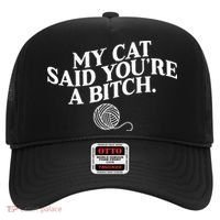 My Cat Said YouRe A Bitch Funny Cat Hat thumb 0