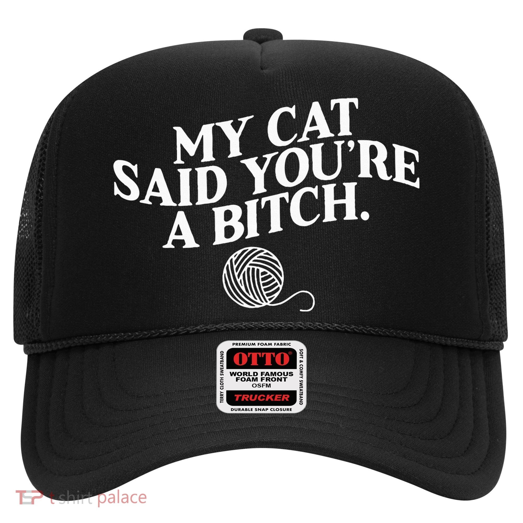 My Cat Said YouRe A Bitch Funny Cat Hat