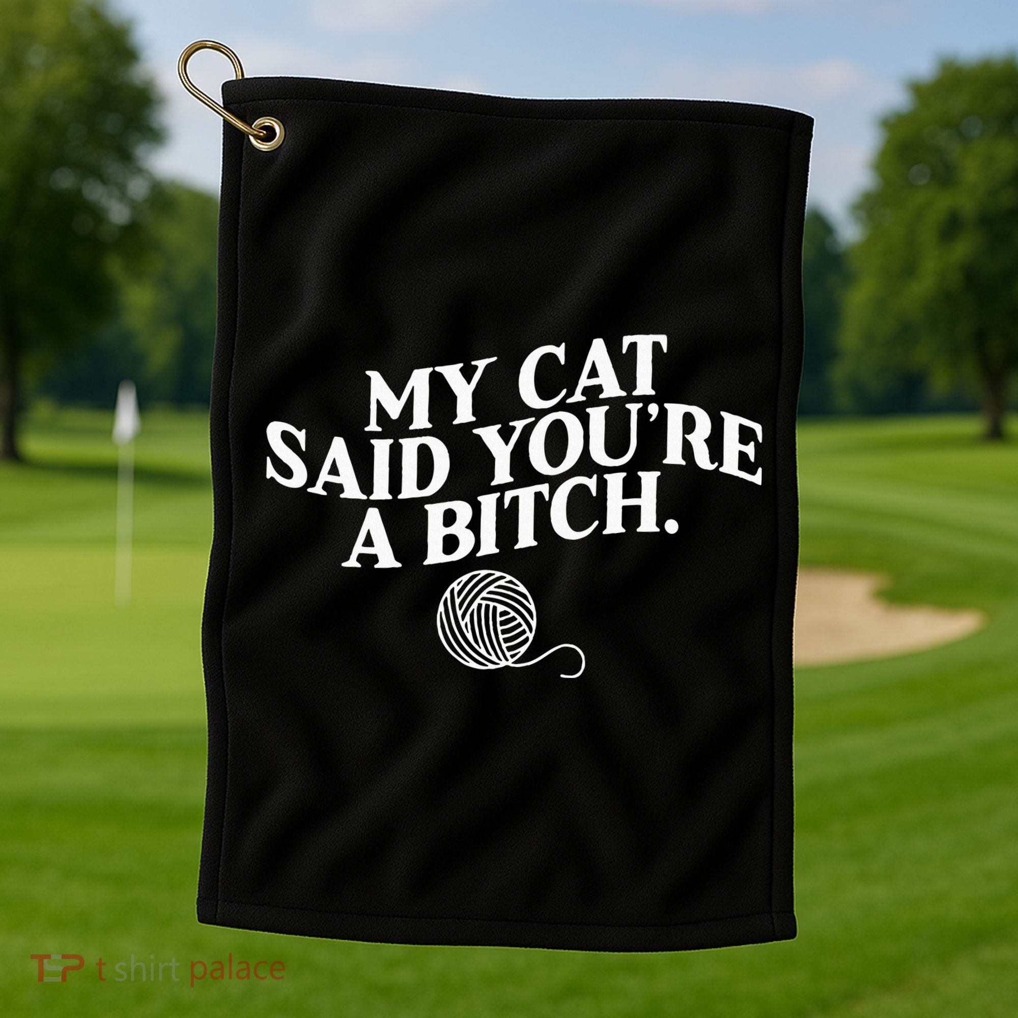 My Cat Said YouRe A Bitch Funny Cat Golf Towel