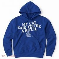 My Cat Said YouRe A Bitch Funny Cat Hoodie thumb 0