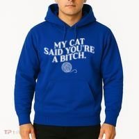 My Cat Said YouRe A Bitch Funny Cat Hoodie thumb 2