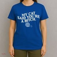 My Cat Said YouRe A Bitch Funny Cat T-Shirt thumb 4