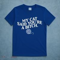 My Cat Said YouRe A Bitch Funny Cat T-Shirt thumb 5