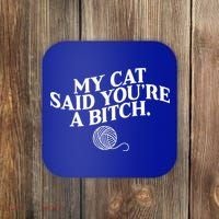 My Cat Said YouRe A Bitch Funny Cat Coaster thumb 0