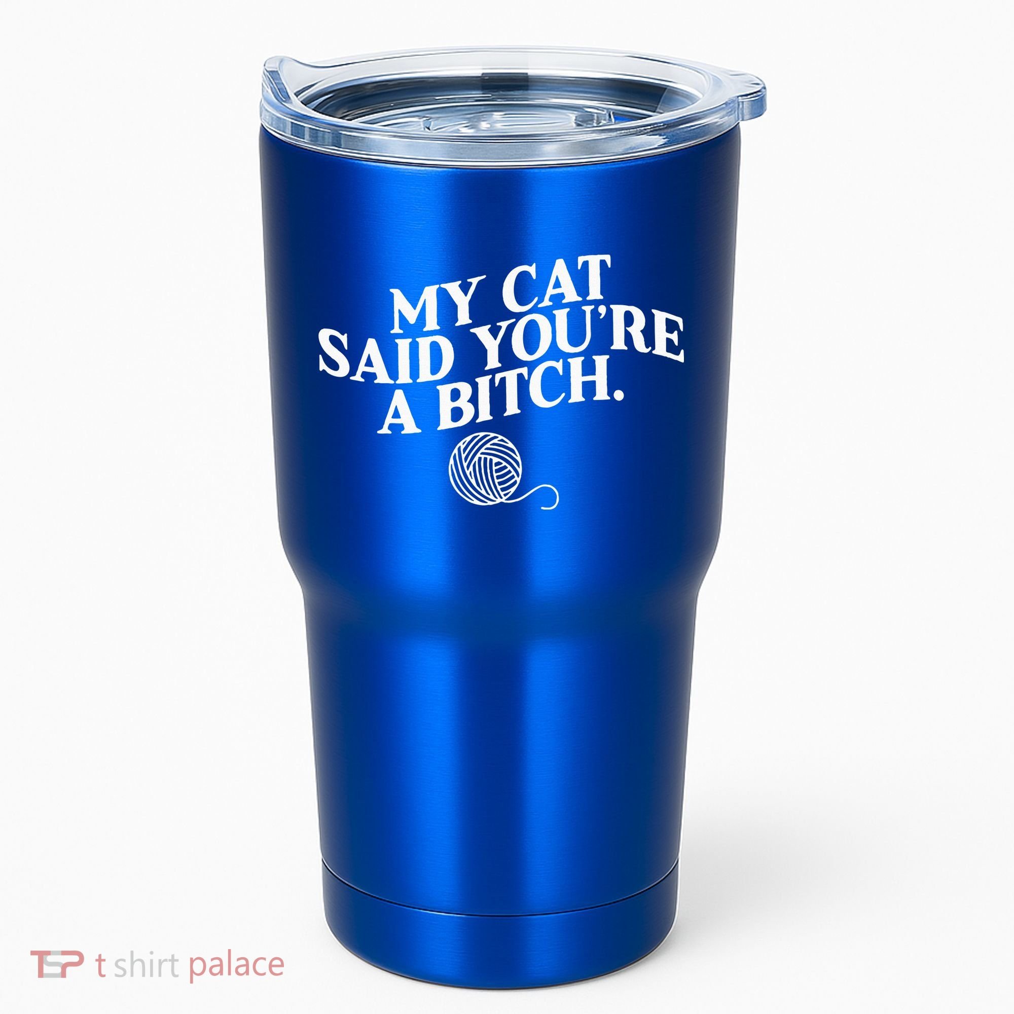 My Cat Said YouRe A Bitch Funny Cat Tumbler