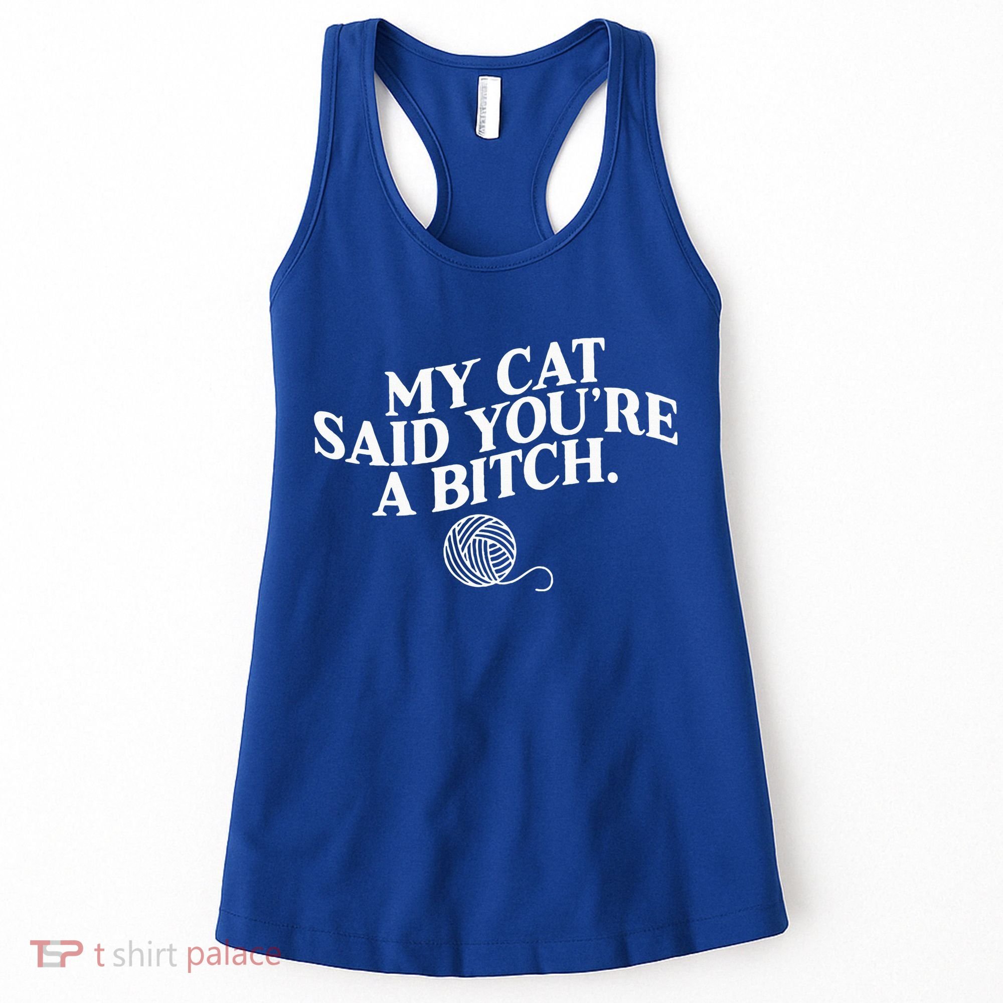 My Cat Said YouRe A Bitch Funny Cat Women's Tank Top