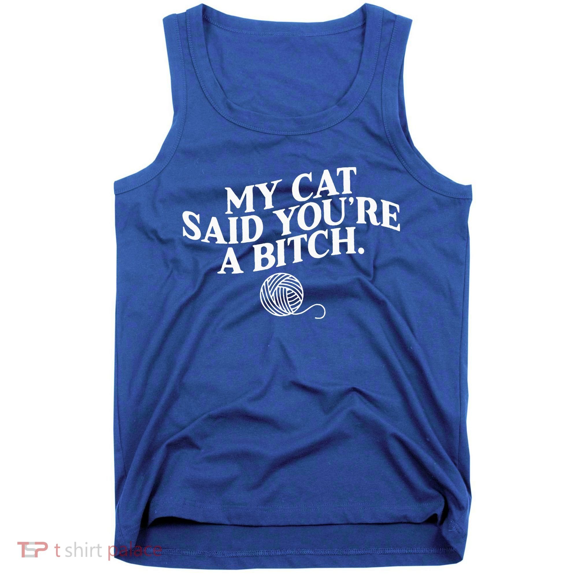 My Cat Said YouRe A Bitch Funny Cat Tank Top