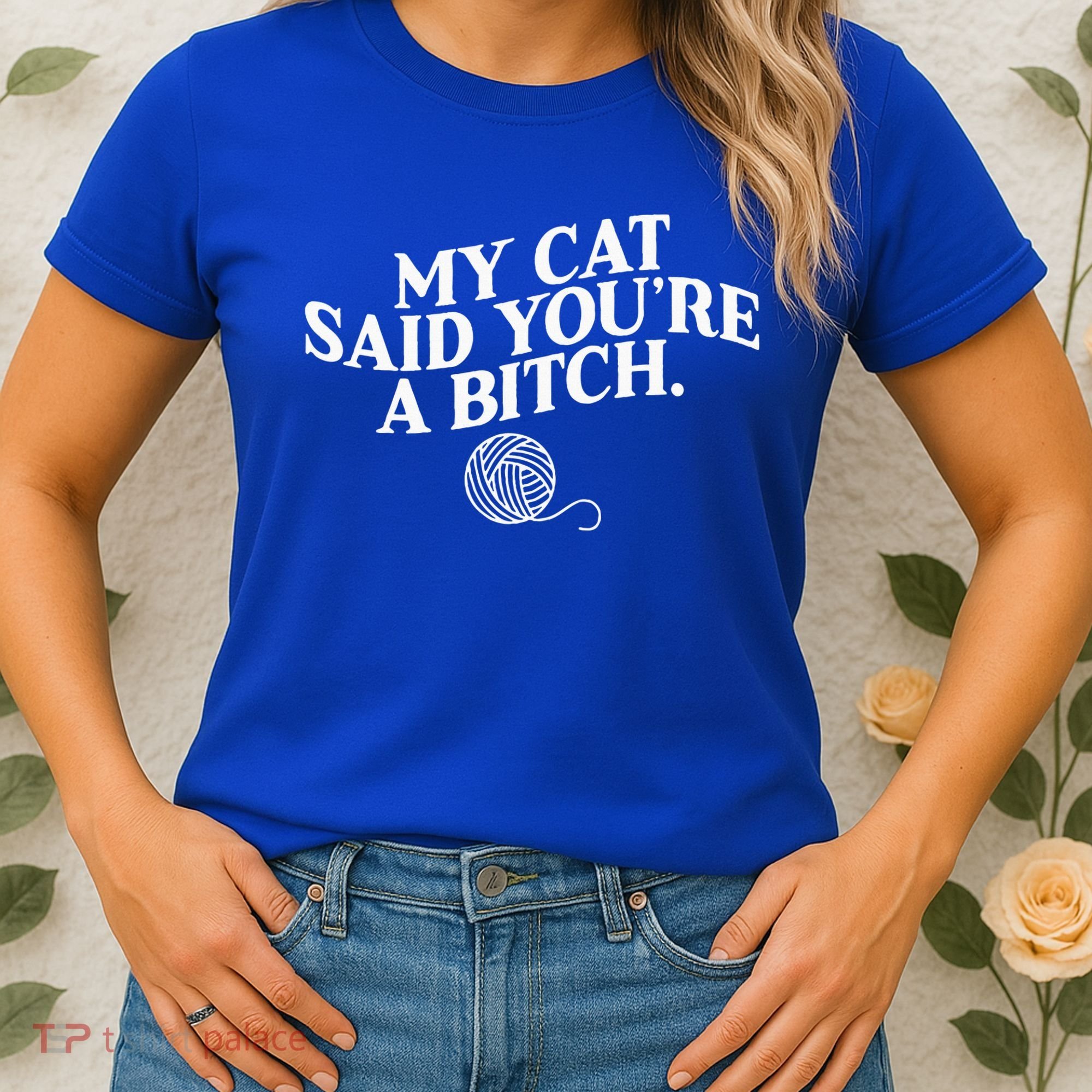 My Cat Said YouRe A Bitch Funny Cat Women's T-Shirt