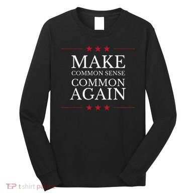 Make Common Sense Common Again Long Sleeve Shirt