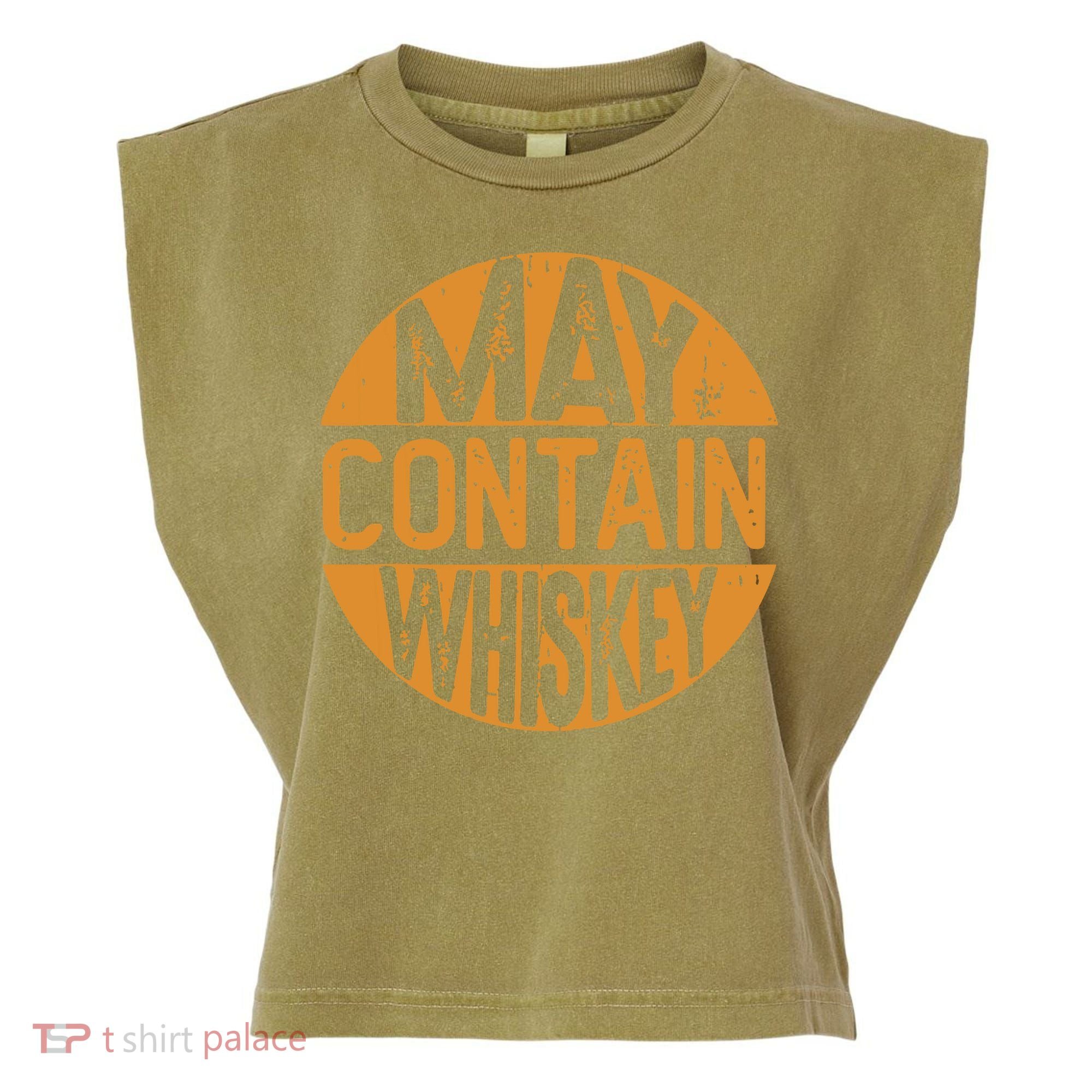 May Contain Whiskey Funny Liquor Drinking Garment-Dyed Women's Muscle Tee