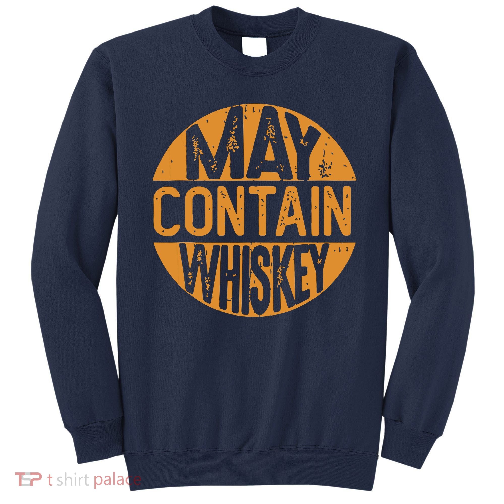 May Contain Whiskey Funny Liquor Drinking Sweatshirt